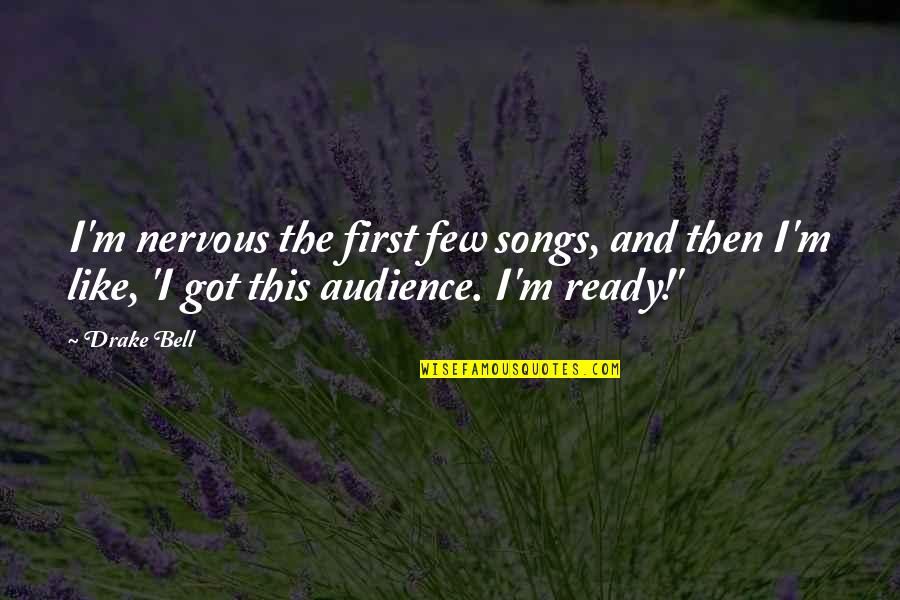 Paglieri Poster Quotes By Drake Bell: I'm nervous the first few songs, and then