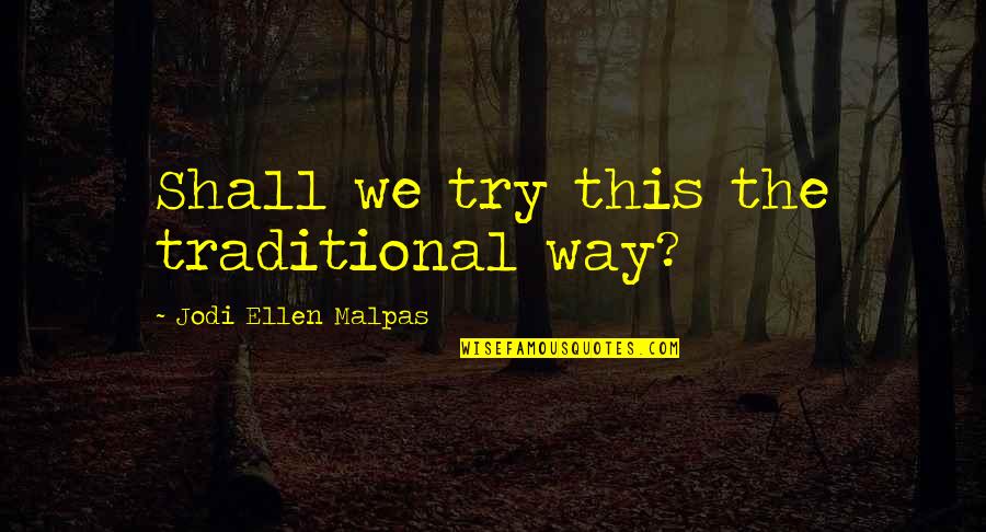 Paglione Mammal Quotes By Jodi Ellen Malpas: Shall we try this the traditional way?