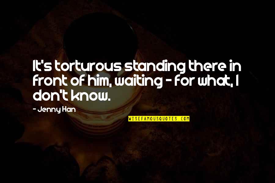 Pagmamahal Na Quotes By Jenny Han: It's torturous standing there in front of him,
