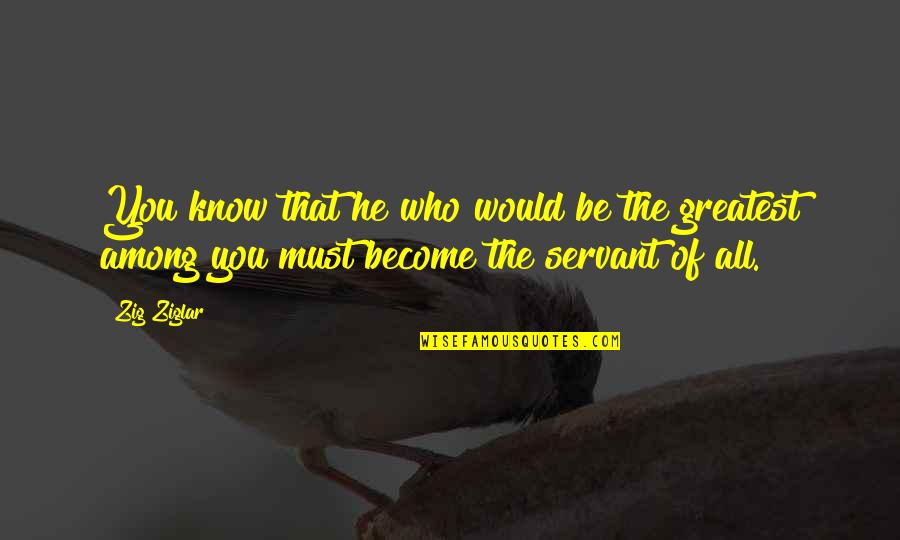 Pagmamahal Na Walang Kapalit Quotes By Zig Ziglar: You know that he who would be the