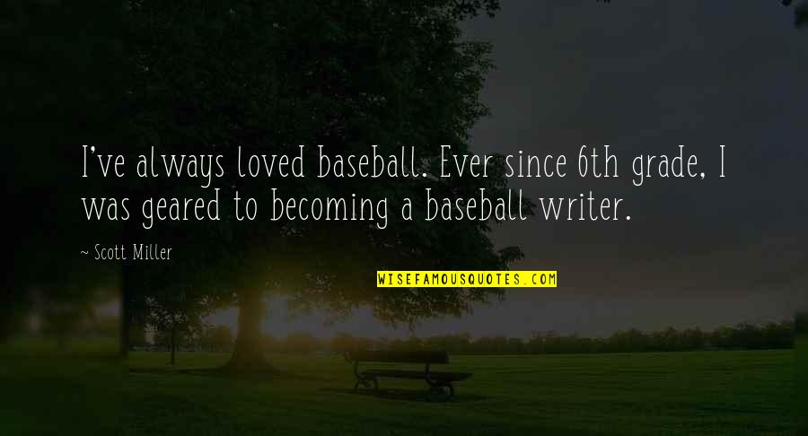 Pagmamahal Ng Ina Quotes By Scott Miller: I've always loved baseball. Ever since 6th grade,