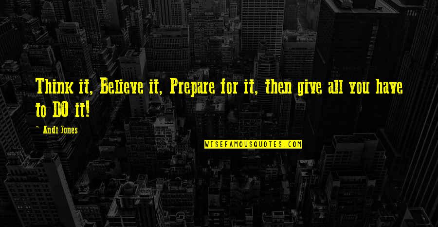 Pagmamahal Sa Pamilya Quotes By Andi Jones: Think it, Believe it, Prepare for it, then