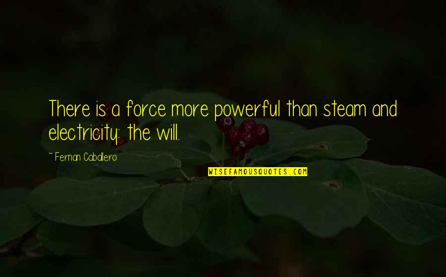 Pagmamalasakit Sa Bayan Quotes By Fernan Caballero: There is a force more powerful than steam