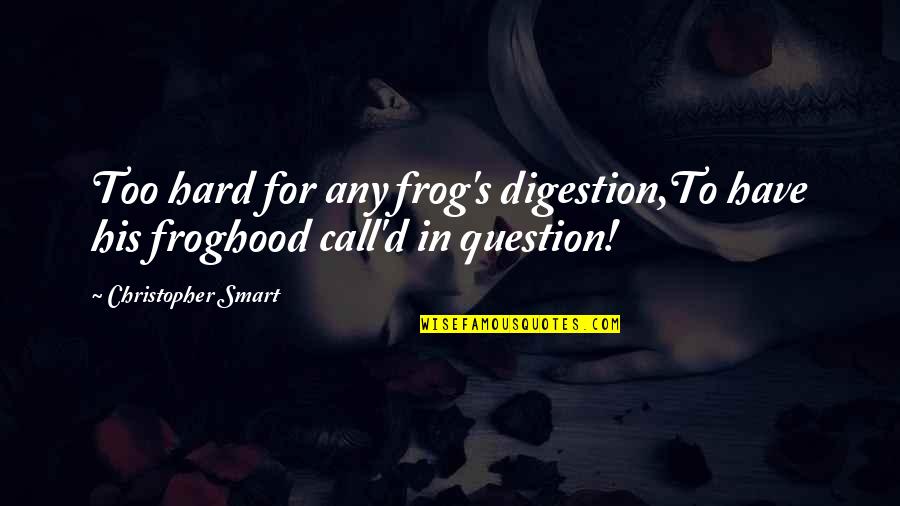 Pagnanakaw Quotes By Christopher Smart: Too hard for any frog's digestion,To have his