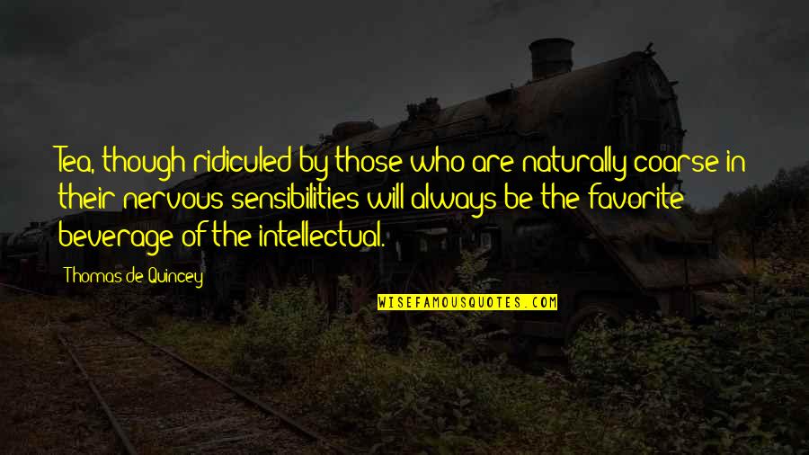 Pagnanelli Castel Quotes By Thomas De Quincey: Tea, though ridiculed by those who are naturally Pagnanelli Castel Quotes By Thomas De Quincey: Tea, though ridiculed by those who are naturally