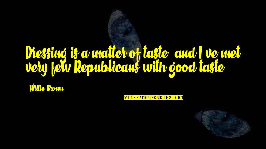 Pagnanelli Castel Quotes By Willie Brown: Dressing is a matter of taste, and I've