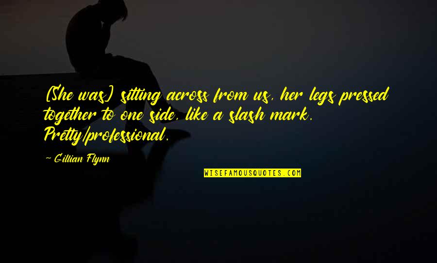 Pagnes Cote Quotes By Gillian Flynn: [She was] sitting across from us, her legs