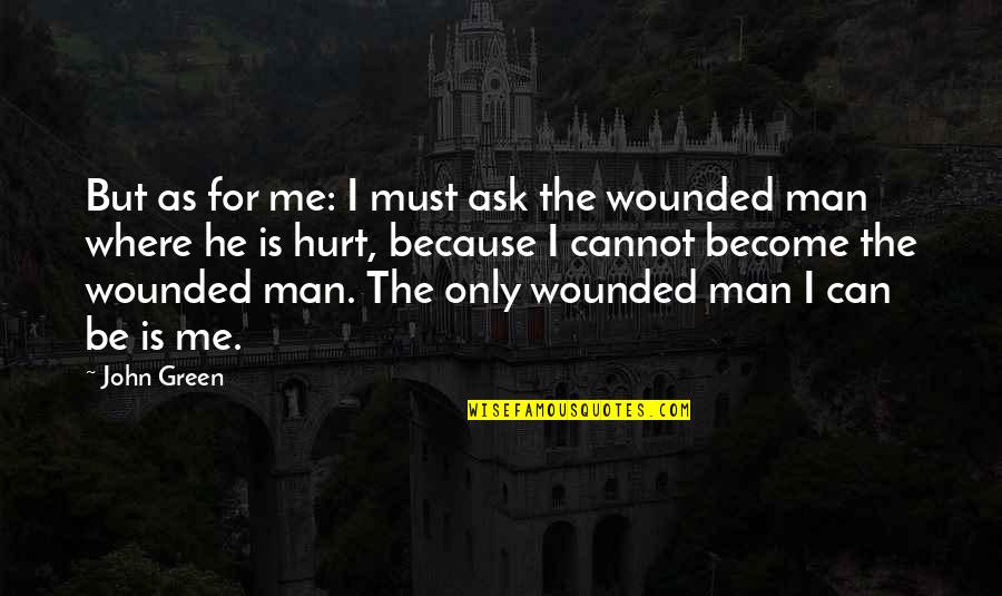 Pagnol Marius Quotes By John Green: But as for me: I must ask the