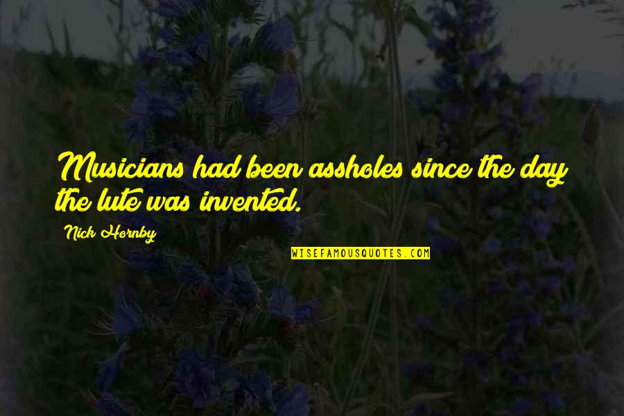 Pagnol Marius Quotes By Nick Hornby: Musicians had been assholes since the day the