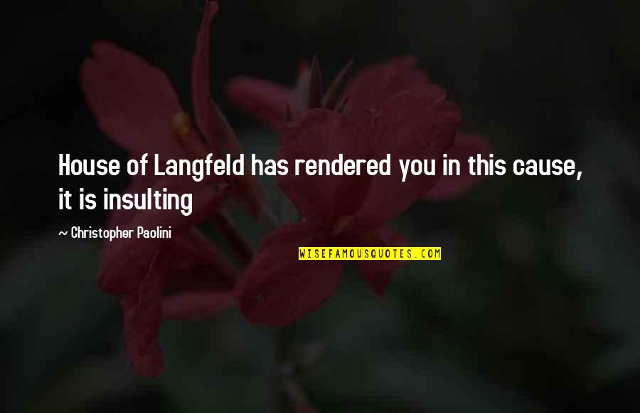 Pagnoni Auto Quotes By Christopher Paolini: House of Langfeld has rendered you in this
