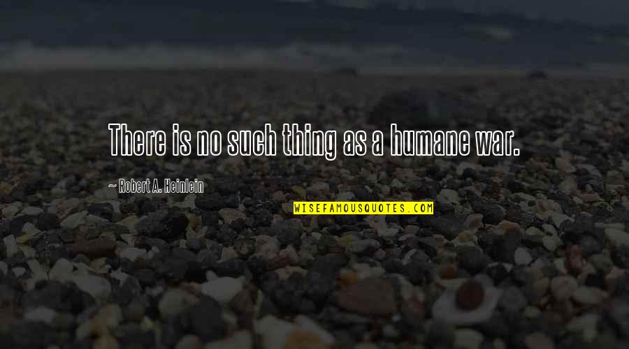 Pagnoni Auto Quotes By Robert A. Heinlein: There is no such thing as a humane