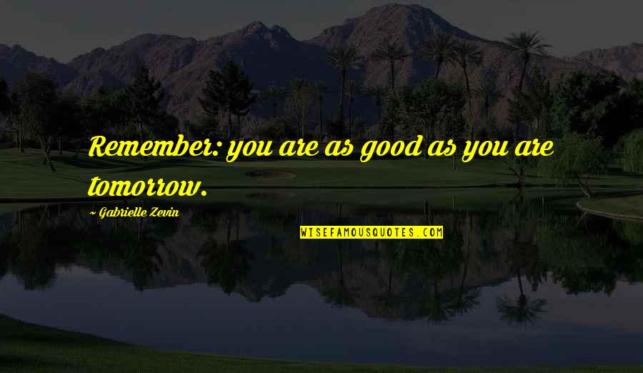 Pagnotta Architect Quotes By Gabrielle Zevin: Remember: you are as good as you are