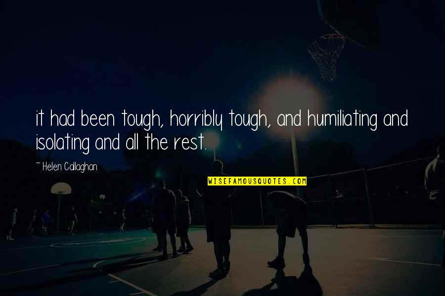 Pagod Kana Quotes By Helen Callaghan: it had been tough, horribly tough, and humiliating Pagod Kana Quotes By Helen Callaghan: it had been tough, horribly tough, and humiliating