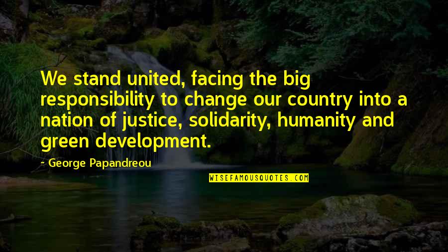 Pagod Na Ako Quotes By George Papandreou: We stand united, facing the big responsibility to Pagod Na Ako Quotes By George Papandreou: We stand united, facing the big responsibility to
