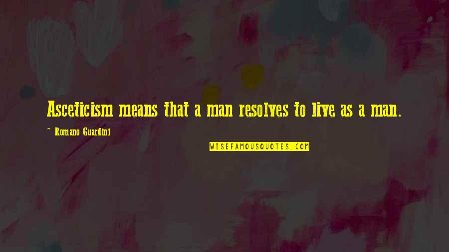 Pagod Na Ang Puso Ko Quotes By Romano Guardini: Asceticism means that a man resolves to live