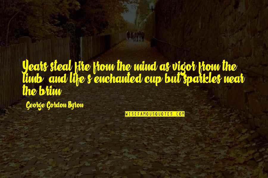 Pagod Na Nanay Quotes By George Gordon Byron: Years steal fire from the mind as vigor Pagod Na Nanay Quotes By George Gordon Byron: Years steal fire from the mind as vigor