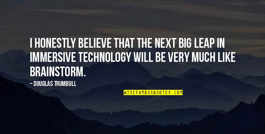 Pagod Na Pagod Quotes By Douglas Trumbull: I honestly believe that the next big leap Pagod Na Pagod Quotes By Douglas Trumbull: I honestly believe that the next big leap