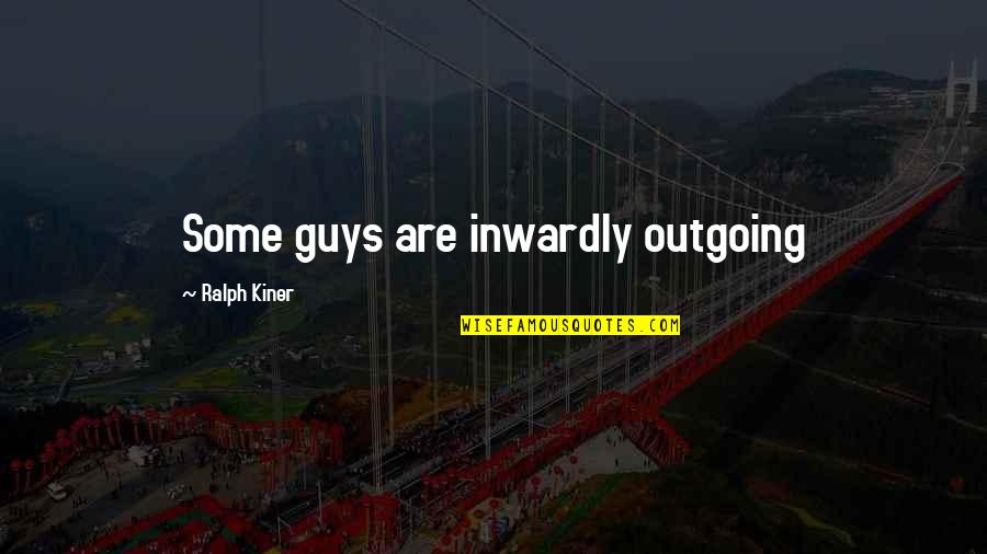 Pagod Na Pagod Quotes By Ralph Kiner: Some guys are inwardly outgoing Pagod Na Pagod Quotes By Ralph Kiner: Some guys are inwardly outgoing