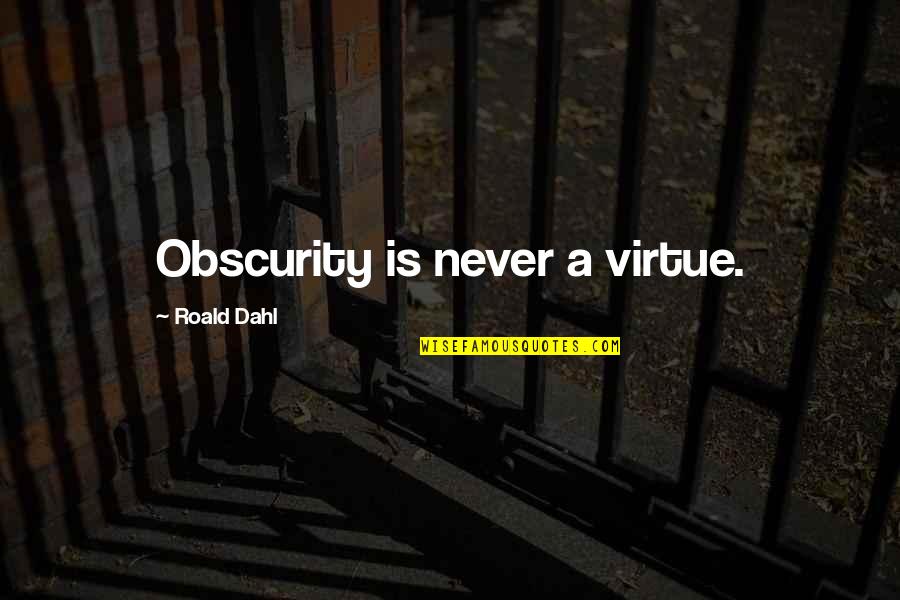 Pagod Sa Pagmamahal Quotes By Roald Dahl: Obscurity is never a virtue.