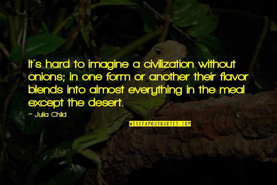 Pagoda Quote Quotes By Julia Child: It's hard to imagine a civilization without onions;