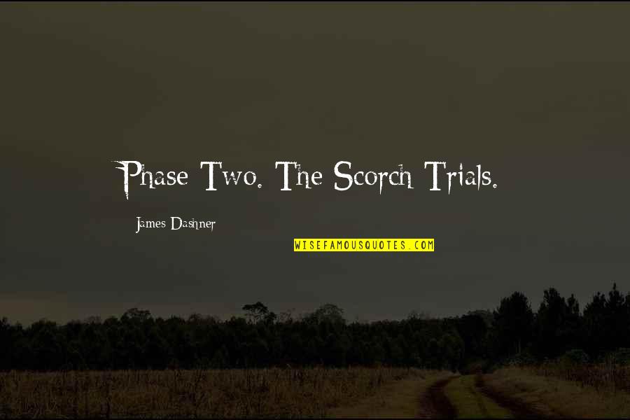 Pagodas Quotes By James Dashner: Phase Two. The Scorch Trials.