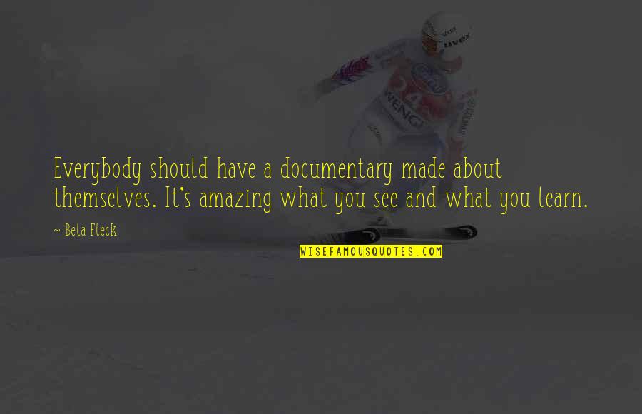 Pagona Password Quotes By Bela Fleck: Everybody should have a documentary made about themselves. Pagona Password Quotes By Bela Fleck: Everybody should have a documentary made about themselves.