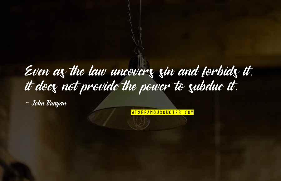 Pagones Fambrough Quotes By John Bunyan: Even as the law uncovers sin and forbids