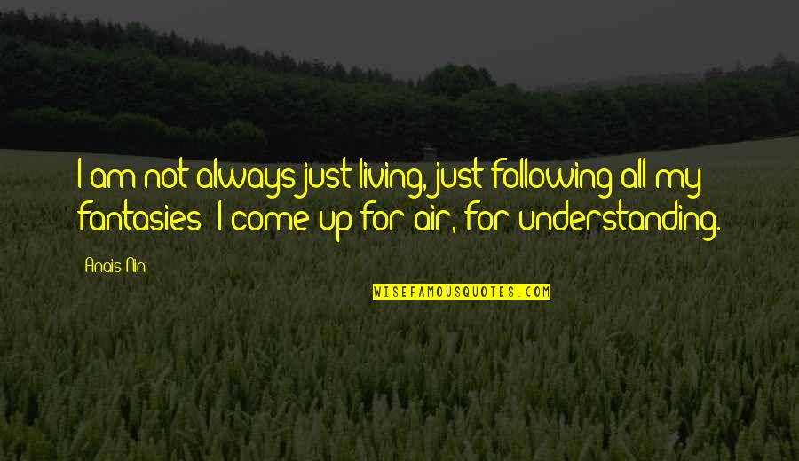 Pagoto Me Mpiskota Quotes By Anais Nin: I am not always just living, just following Pagoto Me Mpiskota Quotes By Anais Nin: I am not always just living, just following