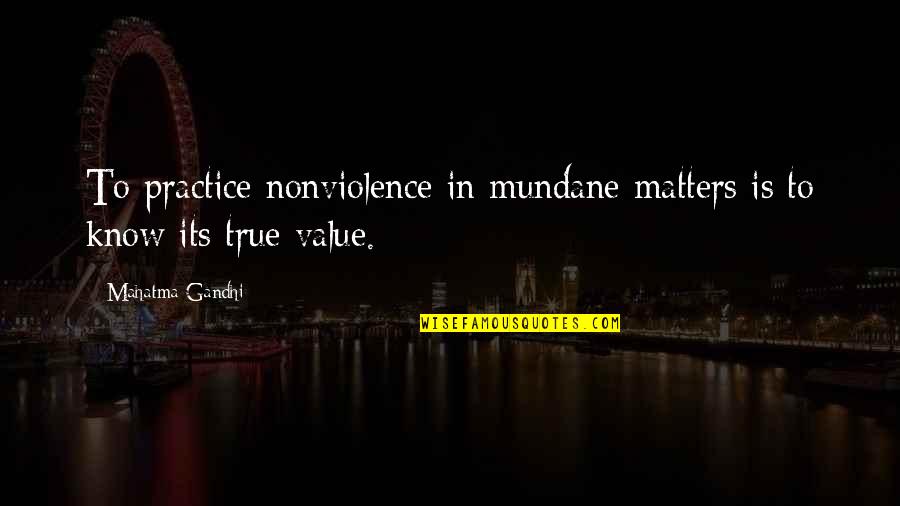 Pagowski Andrzej Quotes By Mahatma Gandhi: To practice nonviolence in mundane matters is to
