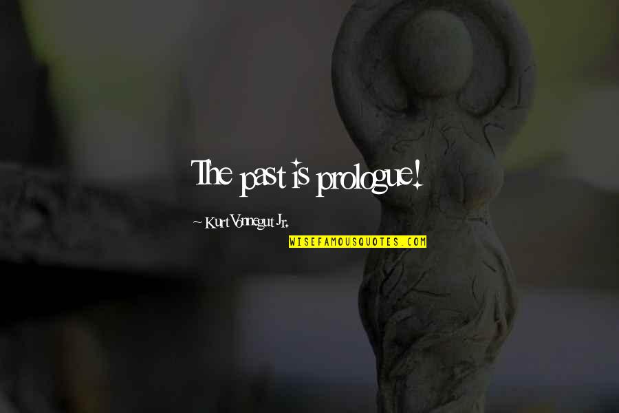 Pagpapahalaga Sa Kaibigan Quotes By Kurt Vonnegut Jr.: The past is prologue!