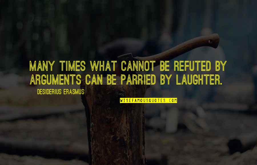 Pagpapahalaga Sa Oras Quotes By Desiderius Erasmus: Many times what cannot be refuted by arguments Pagpapahalaga Sa Oras Quotes By Desiderius Erasmus: Many times what cannot be refuted by arguments