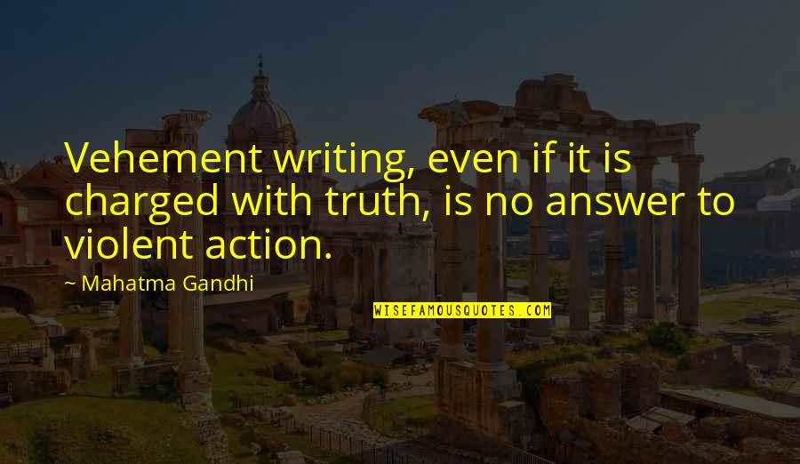 Pagpapahalaga Sa Oras Quotes By Mahatma Gandhi: Vehement writing, even if it is charged with