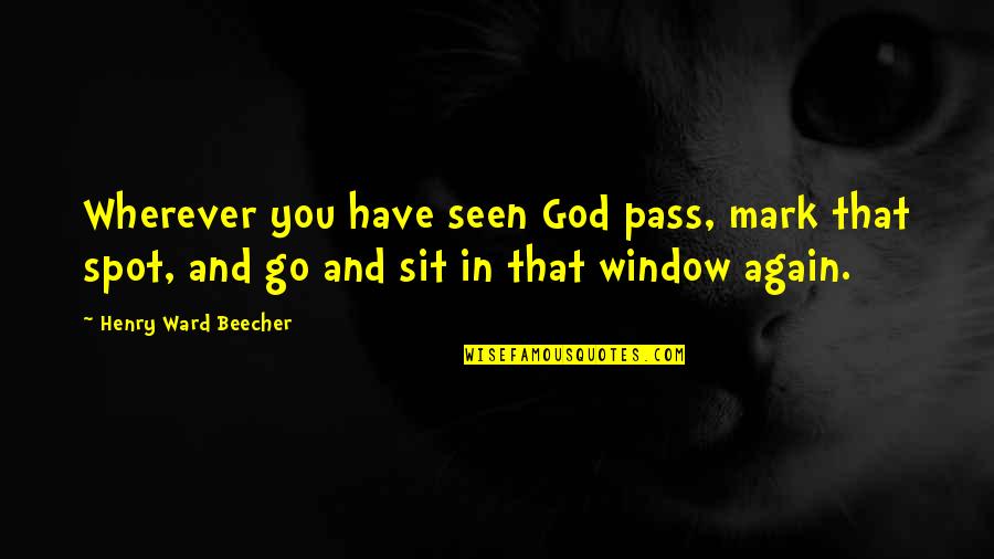 Pagpapahalaga Sa Sarili Quotes By Henry Ward Beecher: Wherever you have seen God pass, mark that