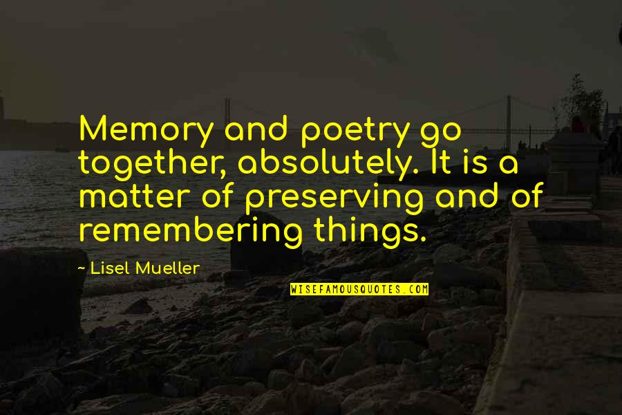 Pagpapahalaga Sa Sarili Quotes By Lisel Mueller: Memory and poetry go together, absolutely. It is