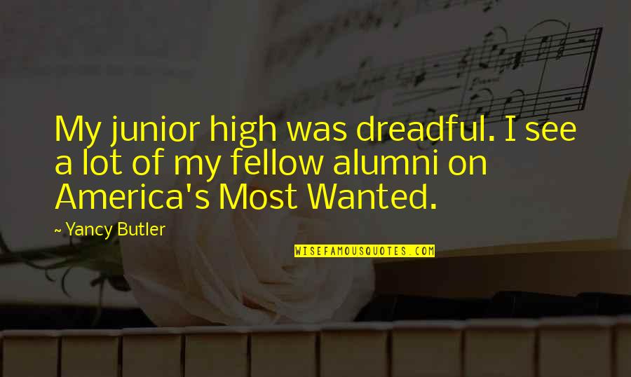 Pagpuksa Quotes By Yancy Butler: My junior high was dreadful. I see a Pagpuksa Quotes By Yancy Butler: My junior high was dreadful. I see a