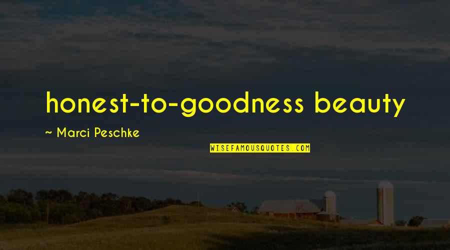Pagrabin Quotes By Marci Peschke: honest-to-goodness beauty Pagrabin Quotes By Marci Peschke: honest-to-goodness beauty