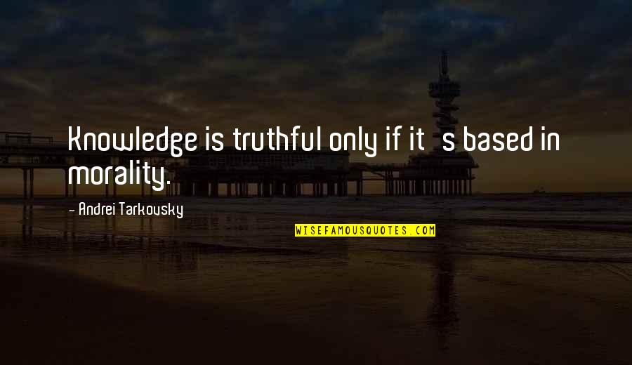 Pagrindinis Pvm Quotes By Andrei Tarkovsky: Knowledge is truthful only if it's based in Pagrindinis Pvm Quotes By Andrei Tarkovsky: Knowledge is truthful only if it's based in