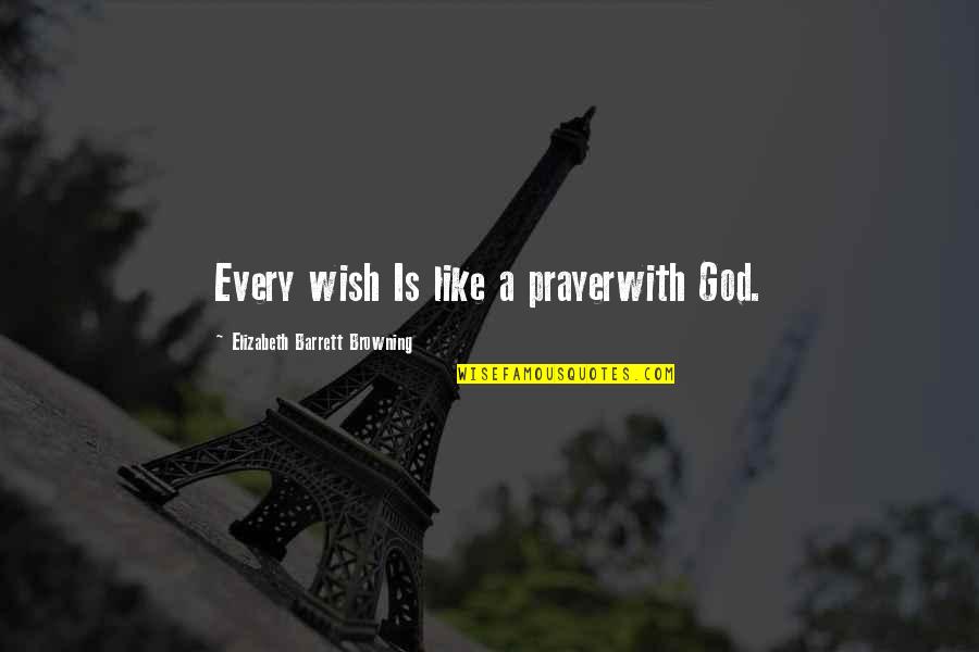 Pagsamba Kahulugan Quotes By Elizabeth Barrett Browning: Every wish Is like a prayerwith God. Pagsamba Kahulugan Quotes By Elizabeth Barrett Browning: Every wish Is like a prayerwith God.