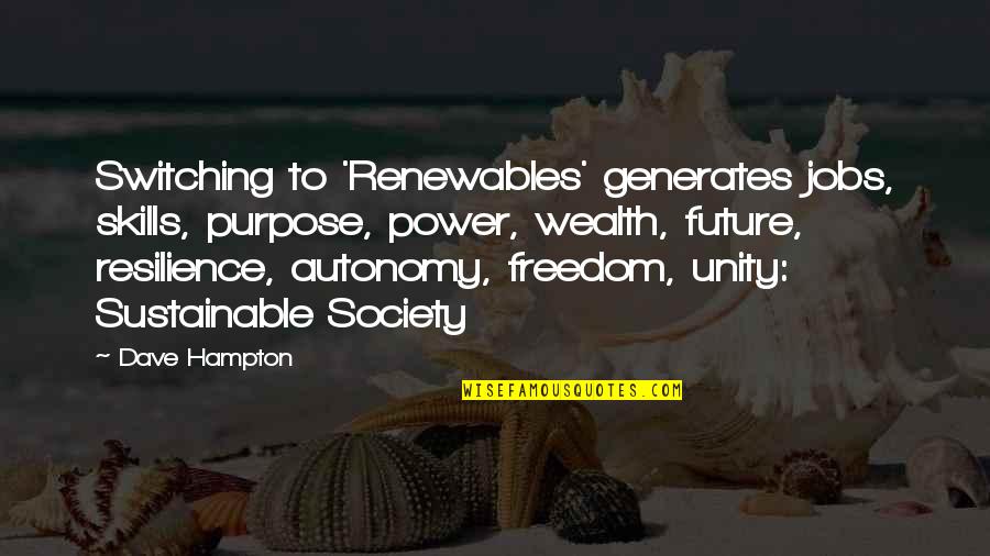Pagsasalita Makrong Quotes By Dave Hampton: Switching to 'Renewables' generates jobs, skills, purpose, power,