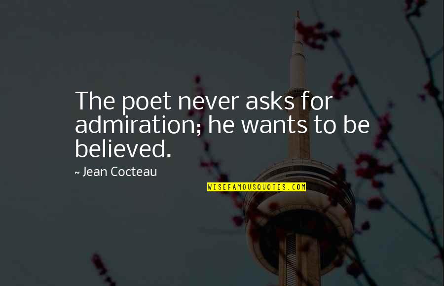 Pagsasalita Makrong Quotes By Jean Cocteau: The poet never asks for admiration; he wants