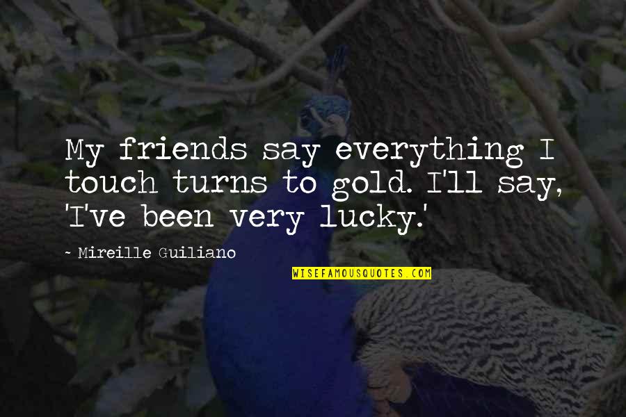 Pagsasalita Makrong Quotes By Mireille Guiliano: My friends say everything I touch turns to