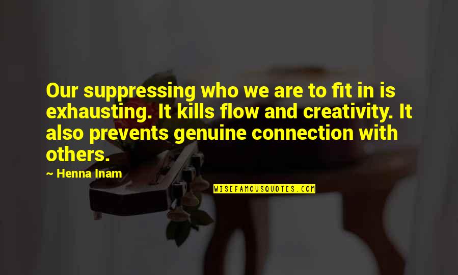 Pagsasalita Quotes By Henna Inam: Our suppressing who we are to fit in