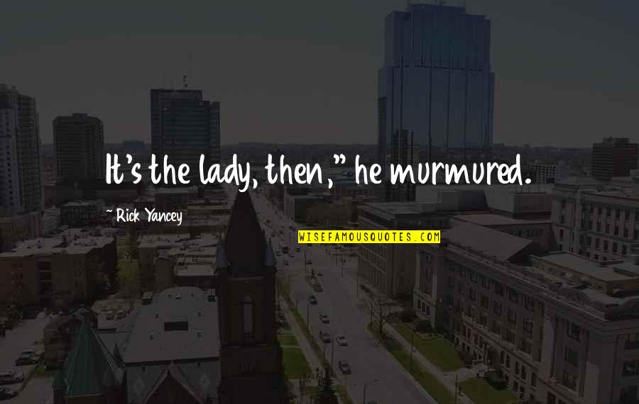 Pagsasalita Quotes By Rick Yancey: It's the lady, then," he murmured.