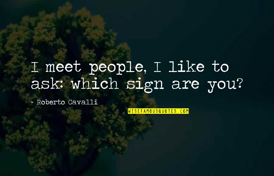 Pagseselos Quotes By Roberto Cavalli: I meet people, I like to ask: which