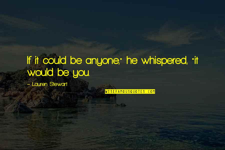 Pagsisihan In English Quotes By Lauren Stewart: If it could be anyone," he whispered, "it