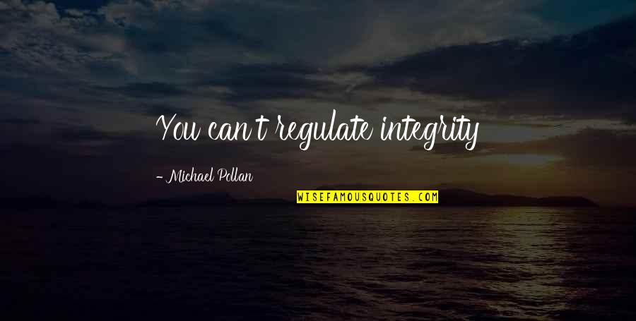 Pagsisihan In English Translation Quotes By Michael Pollan: You can't regulate integrity Pagsisihan In English Translation Quotes By Michael Pollan: You can't regulate integrity