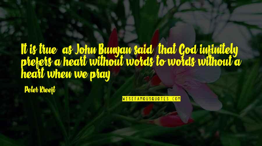 Pagsisisi Na Quotes By Peter Kreeft: It is true, as John Bunyan said, that