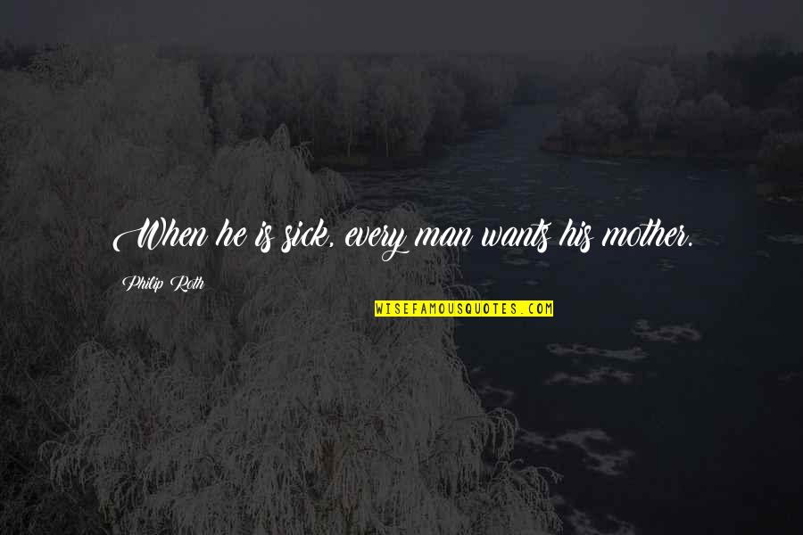 Pagsusulat Drawing Quotes By Philip Roth: When he is sick, every man wants his