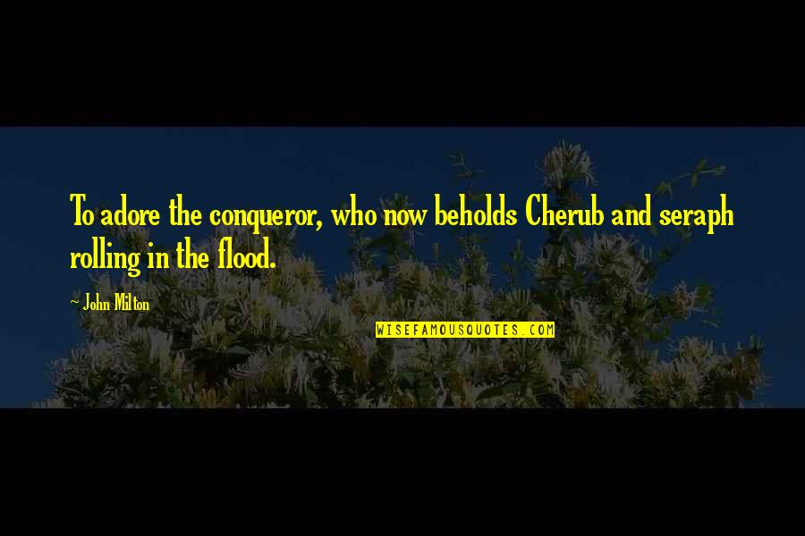 Pagtanaw Ng Utang Na Loob Quotes By John Milton: To adore the conqueror, who now beholds Cherub
