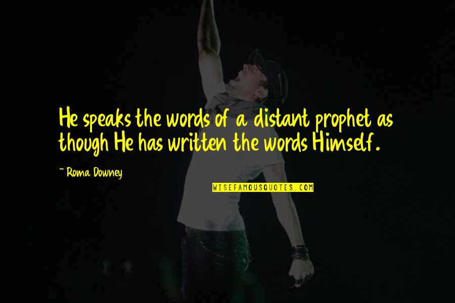 Pagtanaw Ng Utang Na Loob Quotes By Roma Downey: He speaks the words of a distant prophet